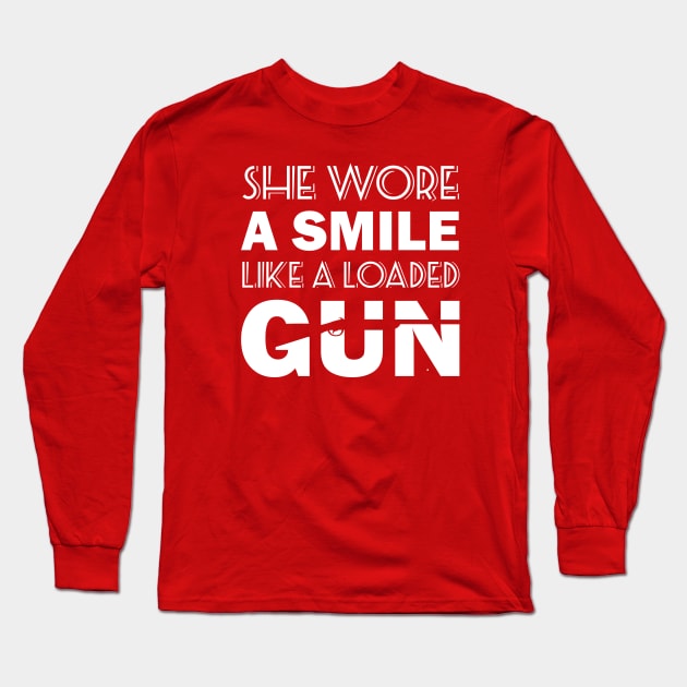 she wore a smile like a loaded gun Long Sleeve T-Shirt by Sanzida Design